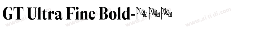 GT Ultra Fine Bold字体转换 GT Ultra Fine Bold字体转换